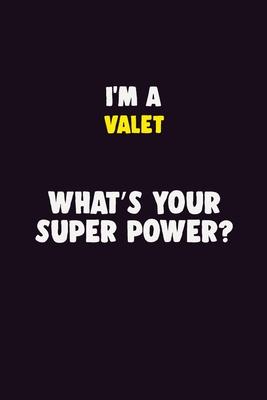 I’’M A Valet, What’’s Your Super Power?: 6X9 120 pages Career Notebook Unlined Writing Journal