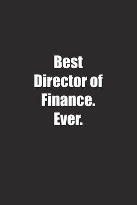 Best Director of Finance. Ever.: Lined notebook