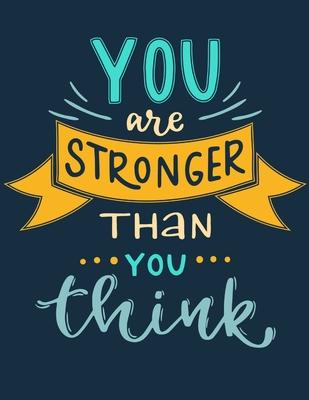 You Are Stronger Than You Think: Self Care & Wellness Journal Gift for Woman Motivational Quotes 8.5 x 11 Inches 102 Pages