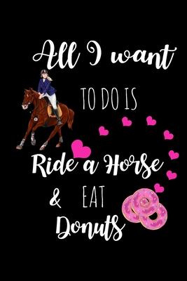 Ride A Horse & Eat Donuts: Funny Equestrian Gag Gifts For Her, Birthday & Christmas Gifts For Mom, Hilarious Gift Ideas For Friends, Small Lined