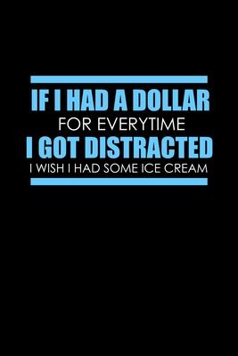 If I had a dollar for everytime I got distracted I wish I had some ice cream: 110 Game Sheets - 660 Tic-Tac-Toe Blank Games - Soft Cover Book for Kids