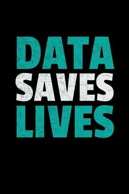 Data Saves Lives: Blank Lined Journal Gift For Computer Data Science Related People.