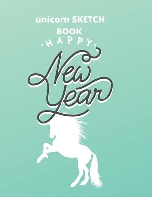 sketchbook gift unicorn: happy new year: Unicorn Journal and sketchbook gift: Journal and sketchbook for Girls - Composition Size (8.5x11) Wi