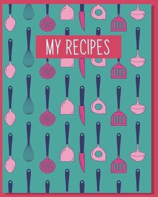 My Recipes: Personalized Blank Cookbook and Custom Recipe Journal to Write in Cute Gift for Women Mom Wife: Utensils