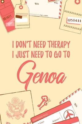 I Don’’t Need Therapy I Just Need To Go To Genoa: 6x9 Dot Bullet Travel Notebook/Journal Funny Gift Idea For Travellers, Explorers, Backpackers, Campe