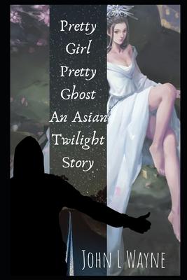 Pretty Girl Pretty Ghost: An Asian Twilight Story