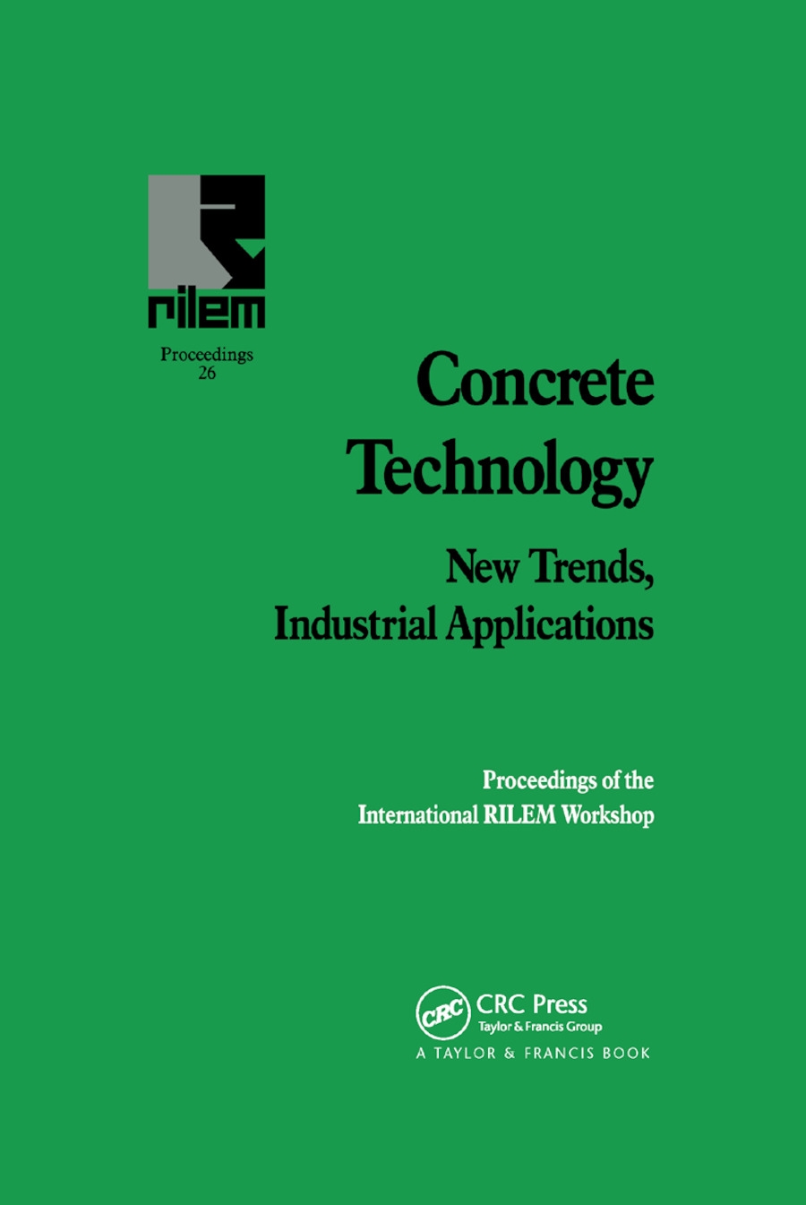 Concrete Technology: New Trends, Industrial Applications: Proceedings of the International Rilem Workshop