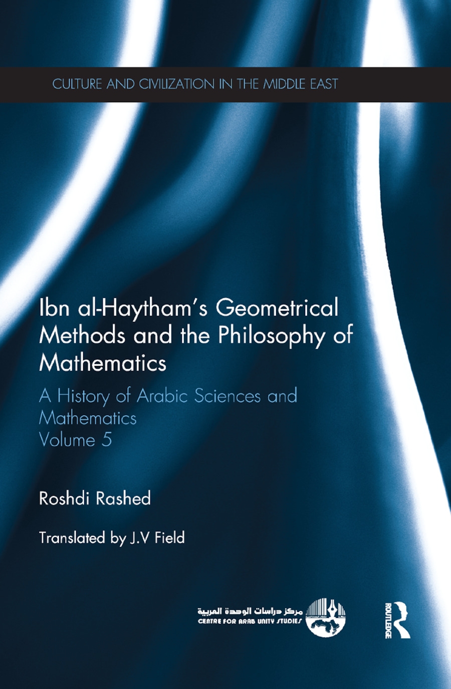 Ibn Al-Haytham’’s Geometrical Methods and the Philosophy of Mathematics: A History of Arabic Sciences and Mathematics Volume 5