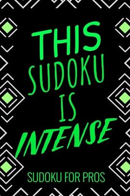 This Sudoku Is Intense: 300 Ridiculously HARD SUDOKU PUZZLES