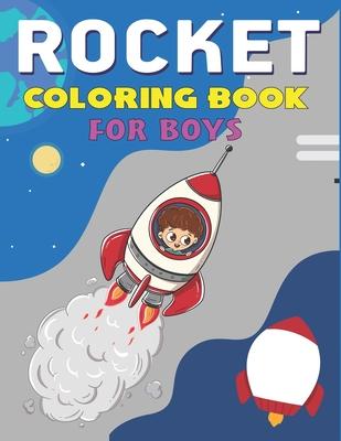 Rocket Coloring Book for Boys: Explore, Fun with Learn and Grow, Fantastic Space Rockets Activity book for kids ...! (Children’’s Coloring Books) Perf