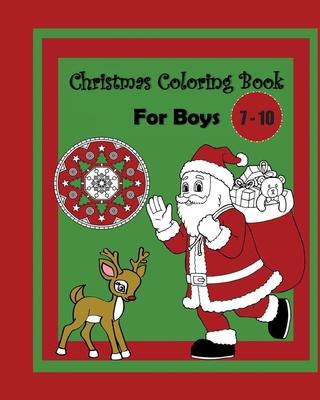 Christmas Coloring Book For Boys Ages 7 - 10: Cute Children’’s Christmas Gift or Present For Kids With Fun, Easy Design Pages To Color In