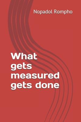 What gets measured gets done