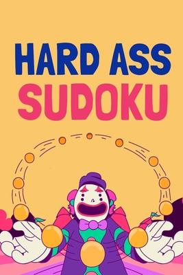 Hard Ass Sudoku: A book of 300 HARD SUDOKU Puzzles