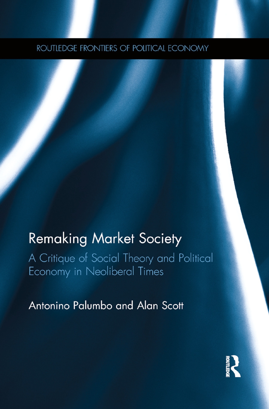 Remaking Market Society: A Critique of Social Theory and Political Economy in Neoliberal Times