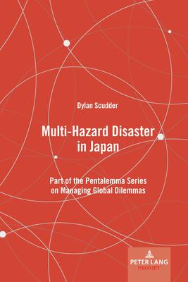 Multi-Hazard Disaster in Japan: Part of the Pentalemma Series on Managing Global Dilemmas