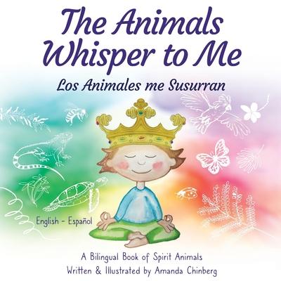 The Animals Whisper to Me: A Bilingual Book of Spirit Animals