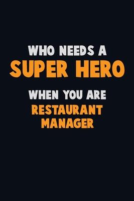 Who Need A SUPER HERO, When You Are Restaurant Manager: 6X9 Career Pride 120 pages Writing Notebooks