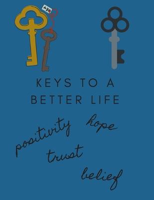 Keys to a Better Life, Positivity, Hope, Trust, Belief: 25 Year 2020-2024 with Bonus Year 2025