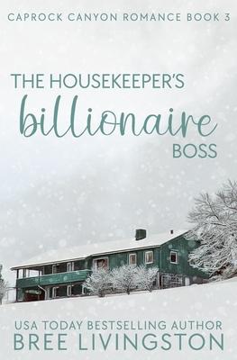 The Housekeeper’’s Billionaire Boss: A Caprock Canyon Romance Book Three