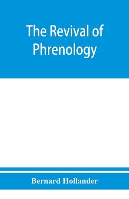 The revival of phrenology. The mental functions of the brain. An investigation into their localisation and their manifestation in health and disease