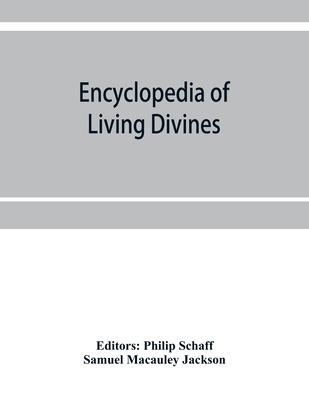 Encyclopedia of Living Divines and Christian Workers of all Denominations in Europe and America Being a Supplement to Schaff-Herzog Encyclopedia of Re