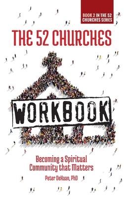 The 52 Churches Workbook: Becoming a Spiritual Community that Matters