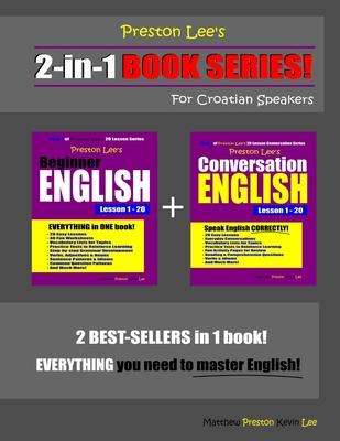 Preston Lee’’s 2-in-1 Book Series! Beginner English & Conversation English Lesson 1 - 20 For Croatian Speakers