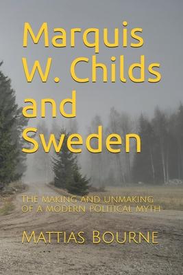 Marquis W. Childs and Sweden: The making and unmaking of a modern political myth