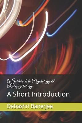 A Guidebook to Psychology & Robopsychology: A Short Introduction