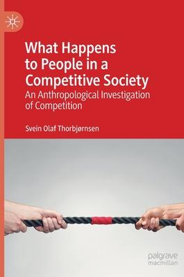 What Happens to People in a Competitive Society: An Anthropological Investigation of Competition