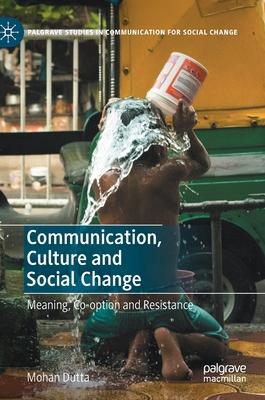 Communication, Culture and Social Change: Meaning, Co-Option and Resistance