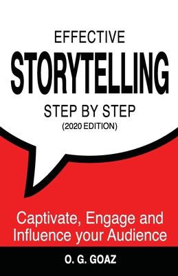 Effective Storytelling Step by Step (2020 Edition): Captivate, Engage and Influence your Audience