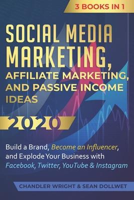 Social Media Marketing: Affiliate Marketing, and Passive Income Ideas 2020: 3 Books in 1 - Build a Brand, Become an Influencer, and Explode Yo