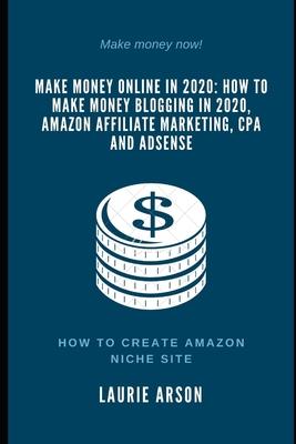 Make money online in 2020: How to make money blogging in 2020, Amazon affiliate marketing, CPA and Adsense