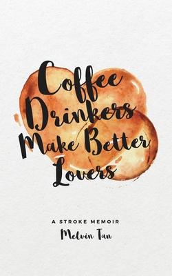 Coffee Drinkers Make Better Lovers: A Stroke Memoir