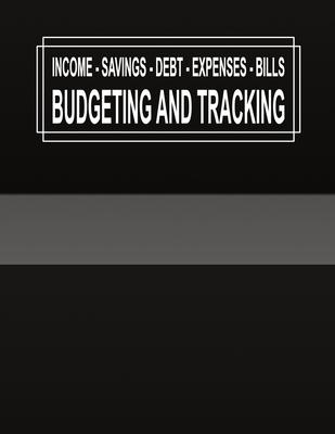 Budgeting and Tracking: Budget and Track your Income Savings Debt Expenses Bills