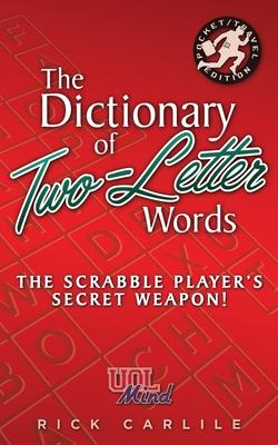 The Dictionary of Two-Letter Words - The Scrabble Player’’s Secret Weapon!: Master the Building-Blocks of the Game with Memorable Definitions of All 12