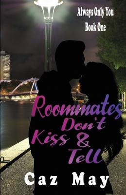 Roommates Don’’t Kiss & Tell