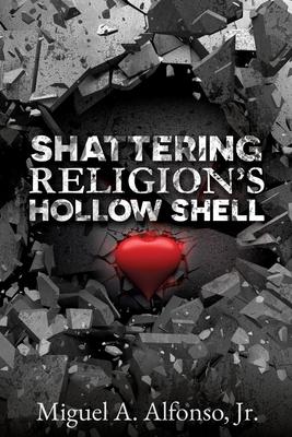 Shattering Religion’’s Hollow Shell