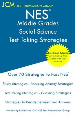 NES Middle Grades Social Science - Test Taking Strategies: NES 202 Exam - Free Online Tutoring - New 2020 Edition - The latest strategies to pass your