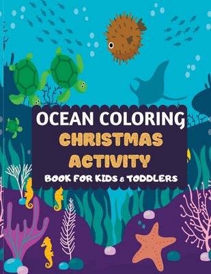 Ocean Coloring Christmas Activity Book For Kids & Toddlers: Amazing sea creatures coloring by number Fun Christmas Mazes book for kids & toddlers -Oce