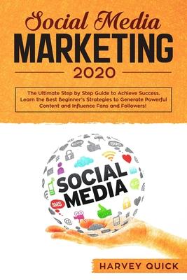 Social Media Marketing 2020: The Ultimate New Mastery Secrets. Step-by-Step Guide to Achieve Success, Learn the Best Beginners’’ Strategies to Gener