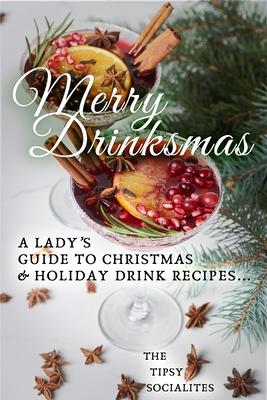 A Lady’’s Guide to Christmas & Holiday Drink Recipes...: Merry Drinksmas!