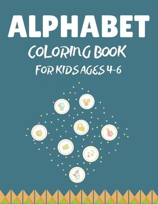 Alphabet Coloring Book for Kids Ages 4-6: Alphabet A-Z Coloring & Activity Book for Toddler and Preschooler ABC Coloring Book