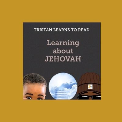 Tristan Learns to Read: Learning About Jehovah