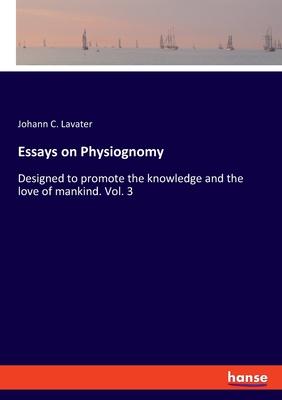 Essays on Physiognomy: Designed to promote the knowledge and the love of mankind. Vol. 3