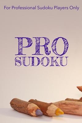 Pro Sudoku: 300 Ridiculously HARD SUDOKU PUZZLES