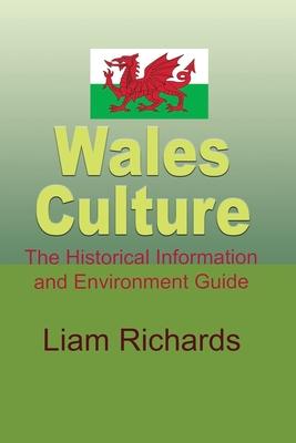 Wales Culture: The Historical Information and Environment Guide