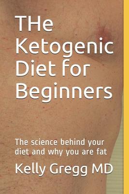 THe Ketogenic Diet for Beginners: The science behind your diet and why you are fat