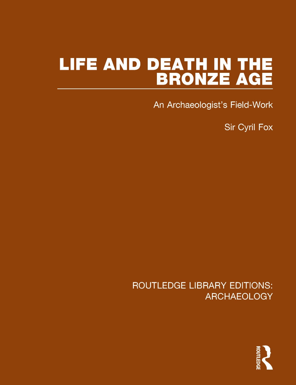 Life and Death in the Bronze Age: An Archaeologist’’s Field-Work